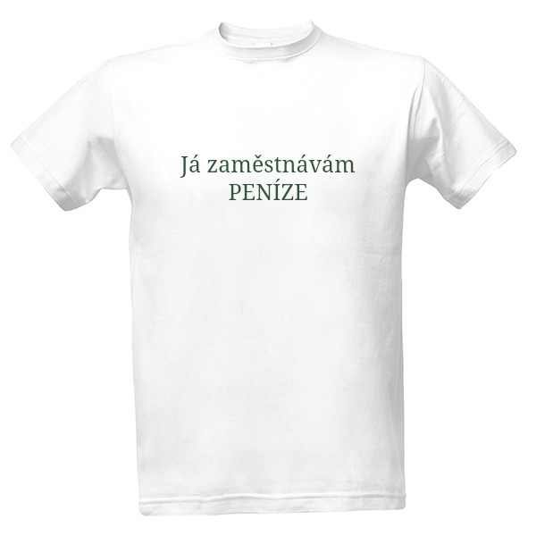 Tričko s potiskem Zaměstnávám peníze